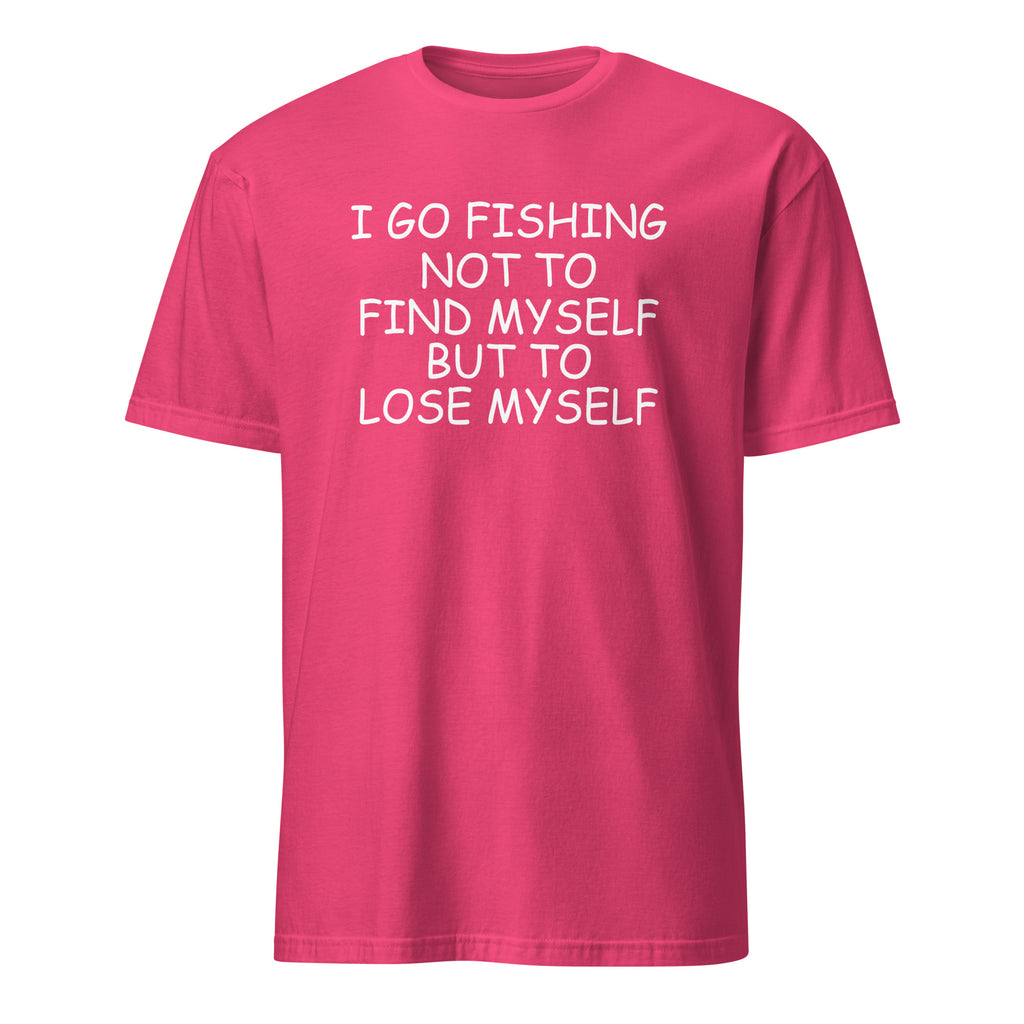 Pink t-shirt with I Go Fishing Not To Find Myself But To Lose Myself white text on a white background