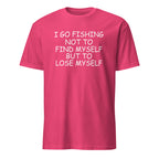 Pink t-shirt with I Go Fishing Not To Find Myself But To Lose Myself white text on a white background