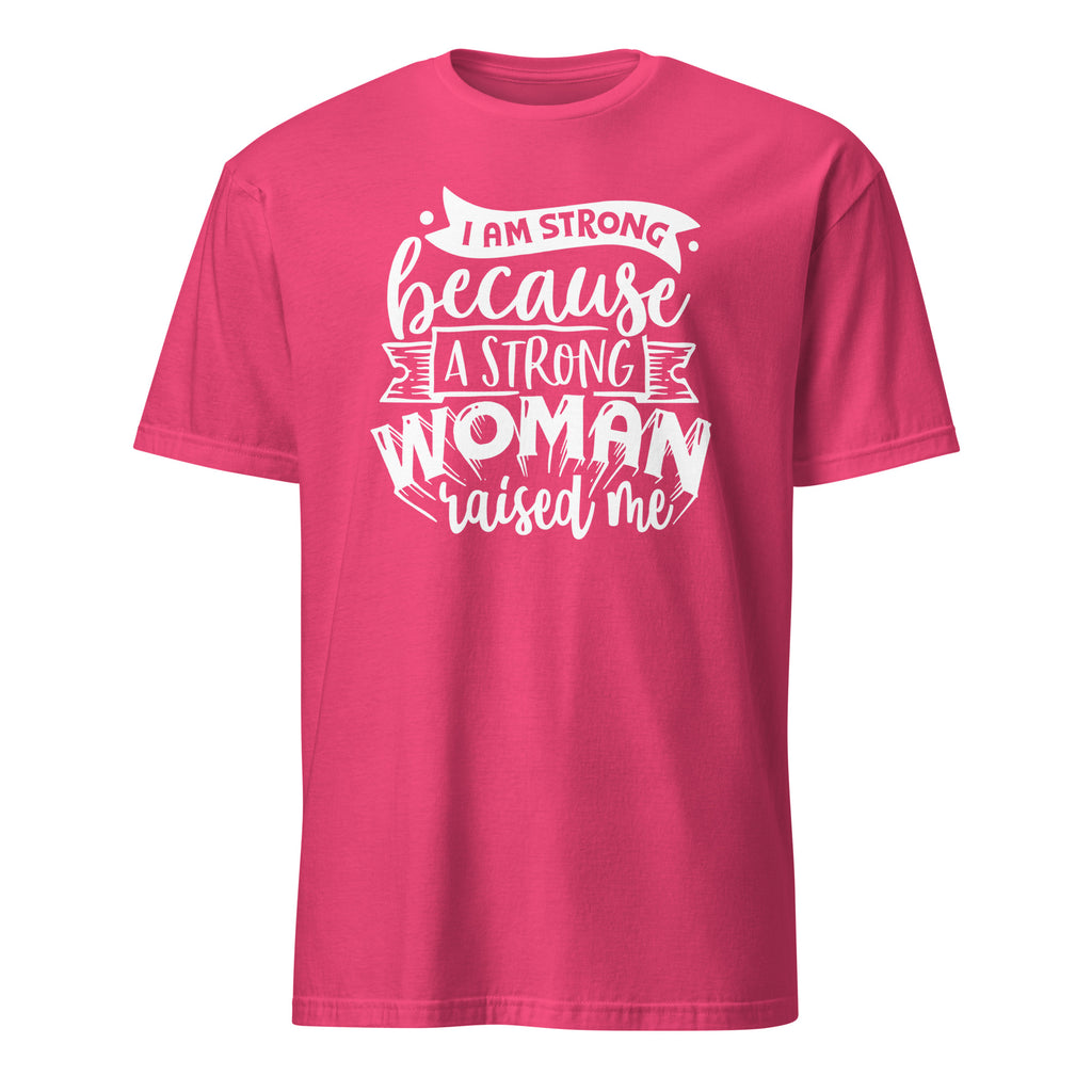 Pink T-shirt with 'I Am Strong Because A Strong Woman Raised Me' graphic design on a white background