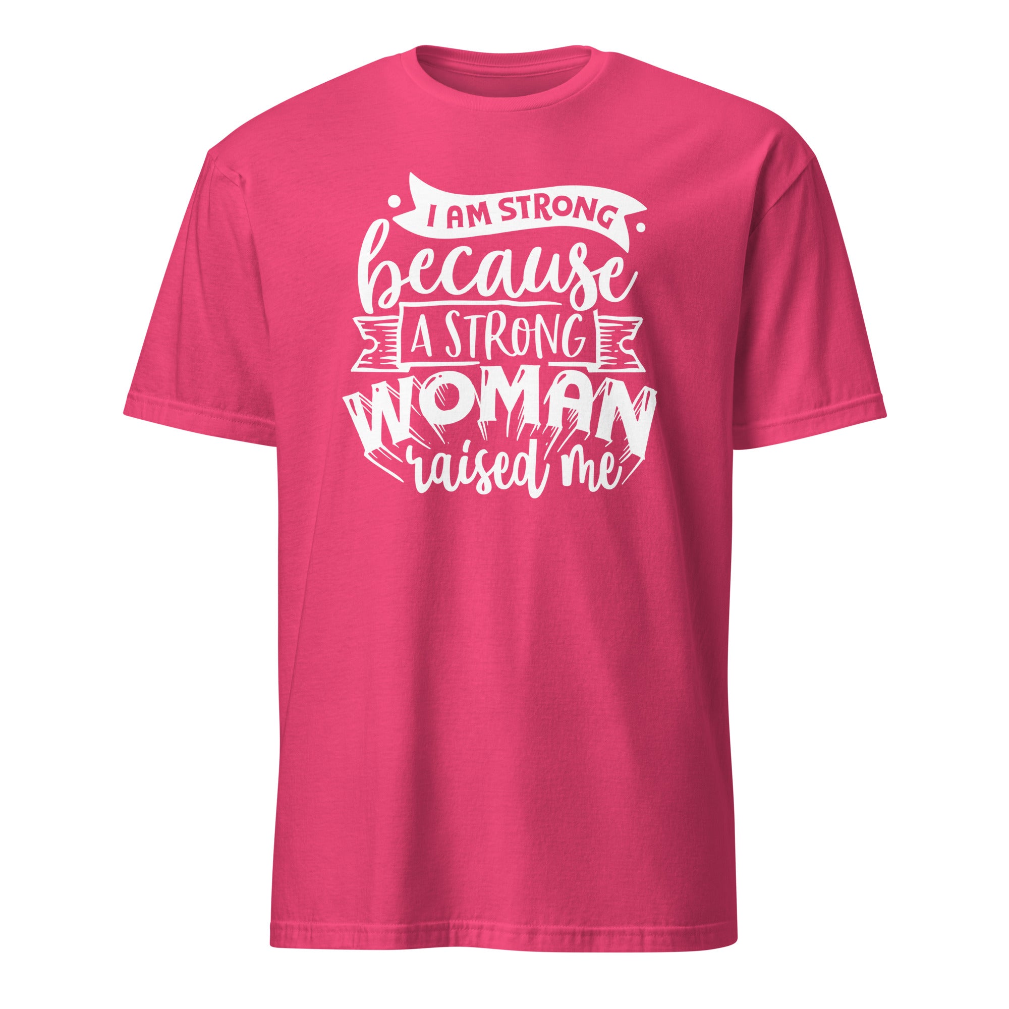 Pink T-shirt with 'I Am Strong Because A Strong Woman Raised Me' graphic design on a white background