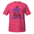 Pink t-shirt with text 'Keep Quiet and Call Your Lawyer' on a white background