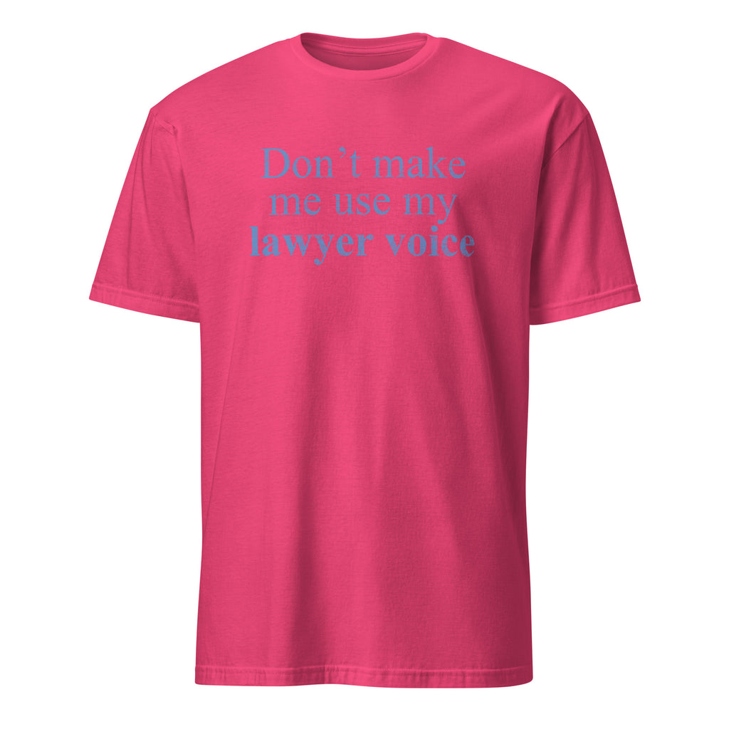 Pink t-shirt with blue text 'Don't make me use my lawyer voice' on a white background