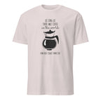 Ice Grey t-shirt with coffee-themed design and "As Long As There Was Coffee In The World How Bad Could Thngs Be?: text on a white 
