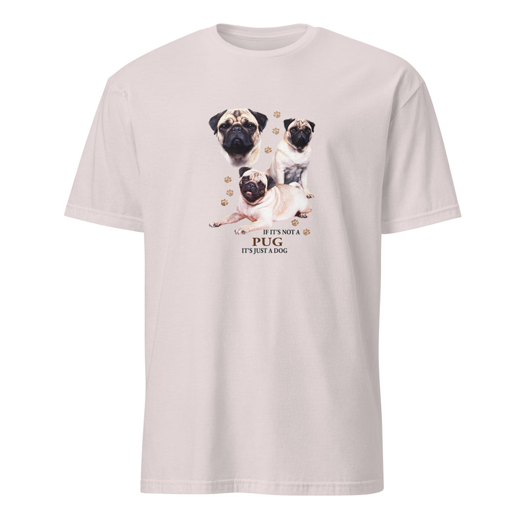 Light Grey t-shirt with Pug dog illustration and If It's Not A Pug It's Just A Dog T-shirt on a white background