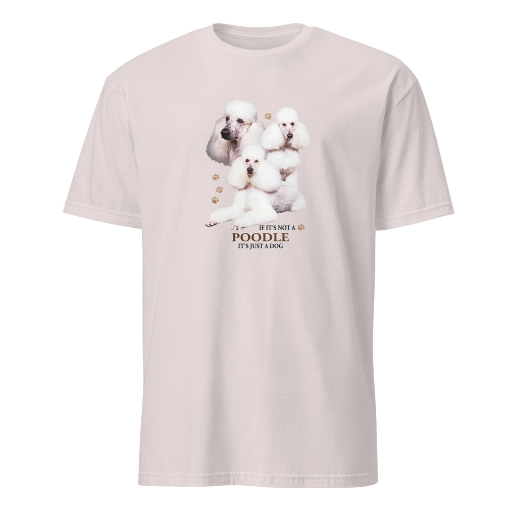Light Grey t-shirt with Poodle dog illustration and If It's Not A Poodle It's Just A Dog T-shirt on a white background