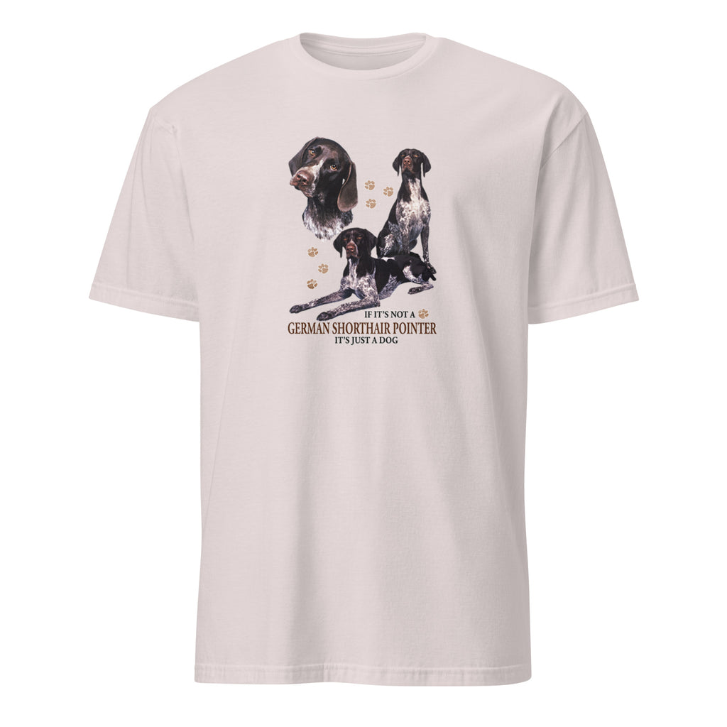 Light Grey t-shirt with German Shorthair Pointer dog illustration and If It's Not A German Shorthair Pointer It's Just A Dog T-shirt on a white background