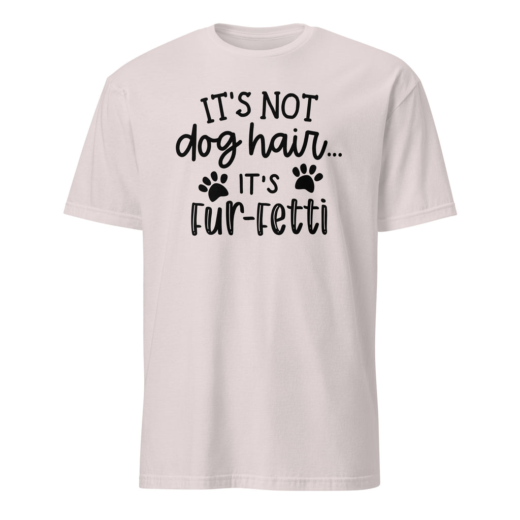 Light gray t-shirt with black text 'It's not dog hair... it's fur-fetti' on a white background