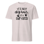 Light gray t-shirt with black text 'It's not dog hair... it's fur-fetti' on a white background