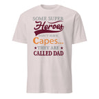 Light gray T-shirt with design reading “Some super heroes don’t have capes… they’re called Dad”