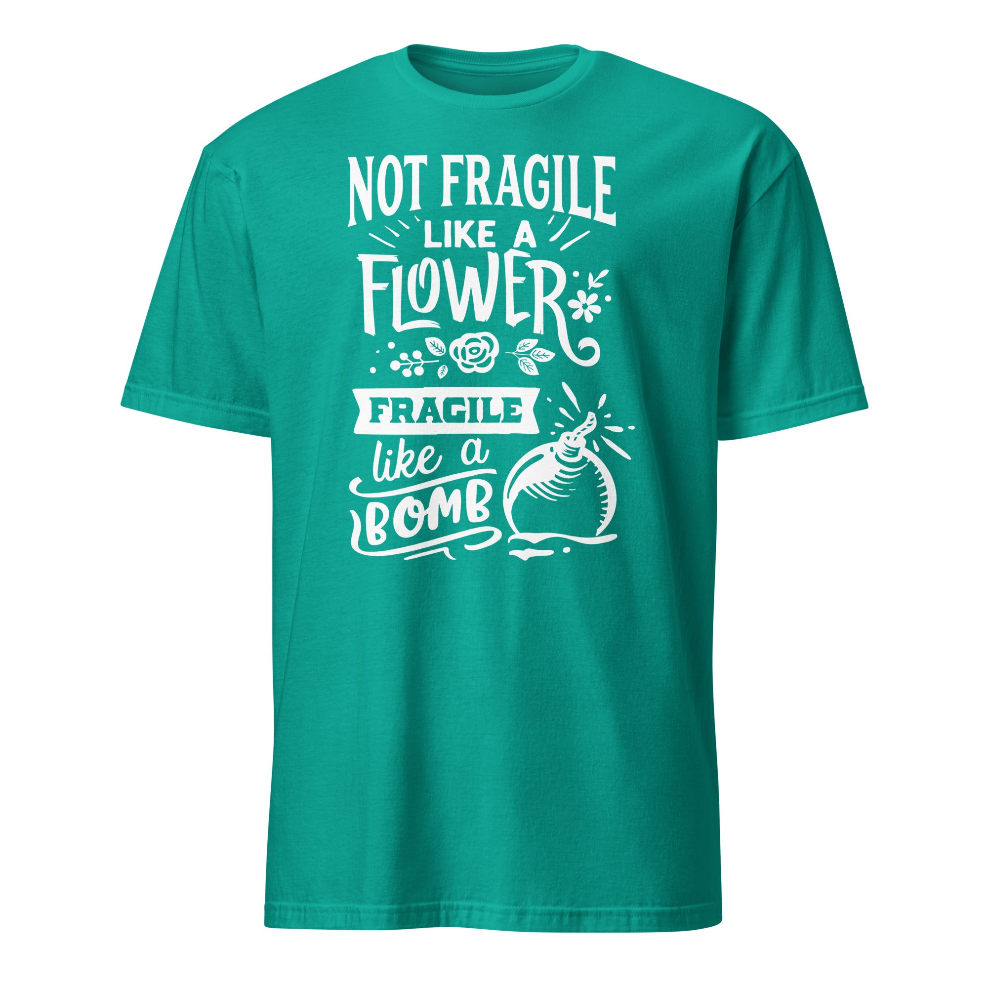 Teal t-shirt with white Not Fragile Like A Flower Fragile Like A Bomb text and graphic on a white background