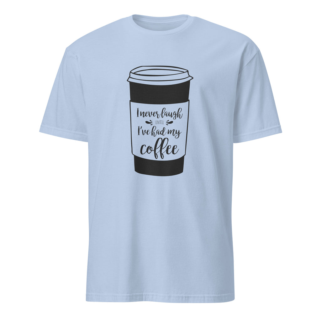 Light blue t-shirt with a coffee cup graphic and "I Never Laugh Until I've Had My Coffee" text on a white background