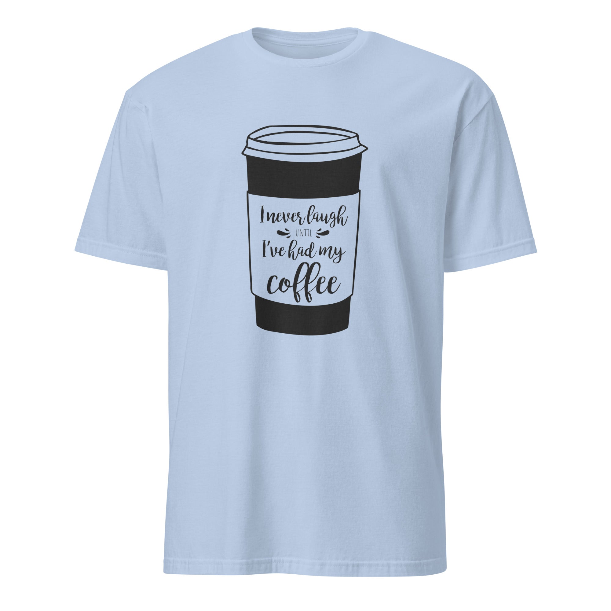 Light blue t-shirt with a coffee cup graphic and "I Never Laugh Until I've Had My Coffee" text on a white background