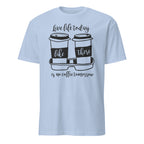 Light Blue t-shirt with coffee cup graphic and "Live Life Today Like There Is No Coffee Tomorrow" text on a white background