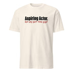 Natural t-shirt with text 'Aspiring Actor. Got any part time gigs?' on a white background