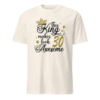 Natural t-shirt with humorous "This King Makes 30 Look Awesome" text and graphics on a white background 