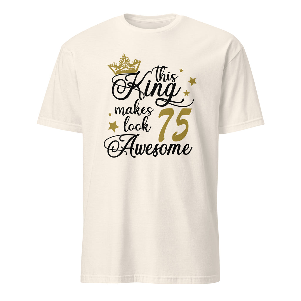 Natural t-shirt with a humorous birthday message, "This King Makes 75 Look Awesome" design on a white background