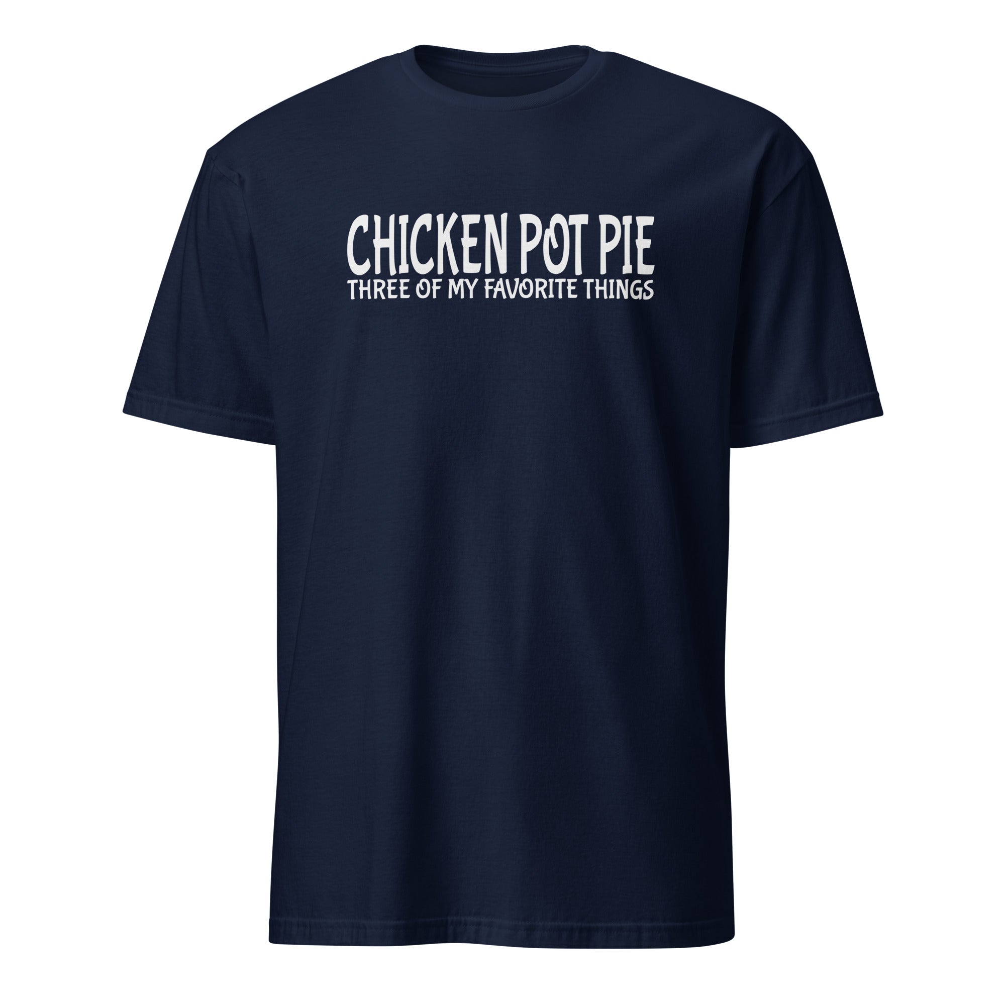 Navy t-shirt with 'CHICKEN POT PIE THREE OF MY FAVORITE THINGS' text on a white background