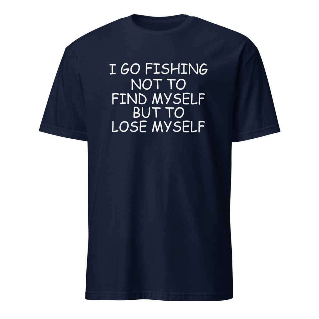 Navy t-shirt with I Go Fishing Not To Find Myself But To Lose Myself white text on a white background