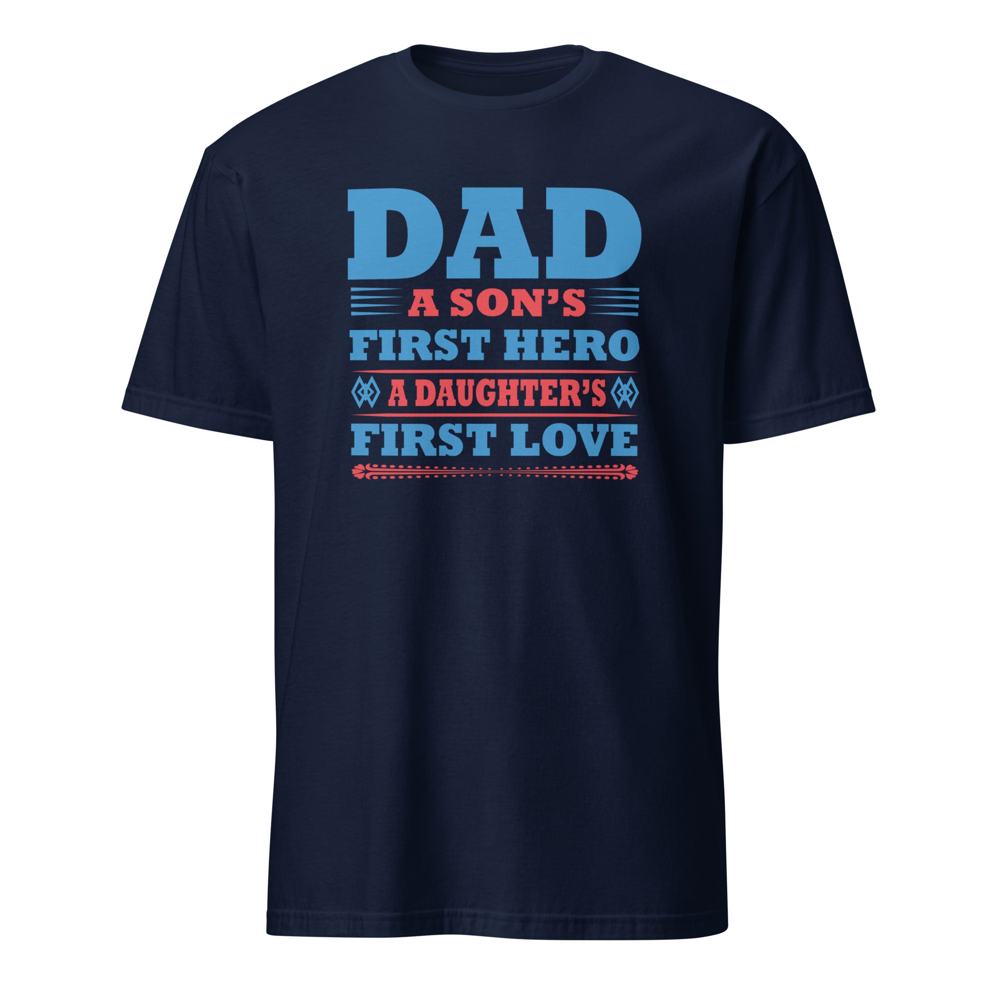 Navy t-shirt with Patriotic dad quote t-shirt design reading “Dad a son’s first hero a daughter’s first love”