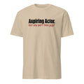 Sand t-shirt with text 'Aspiring Actor. Got any part time gigs?' on a white background