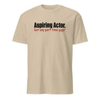 Sand t-shirt with text 'Aspiring Actor. Got any part time gigs?' on a white background