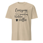 Sand  t-shirt with black Everyone Should Believe In Something, I Believe I Will Have Another Cup Of Coffee text and coffee cup graphic on a white background