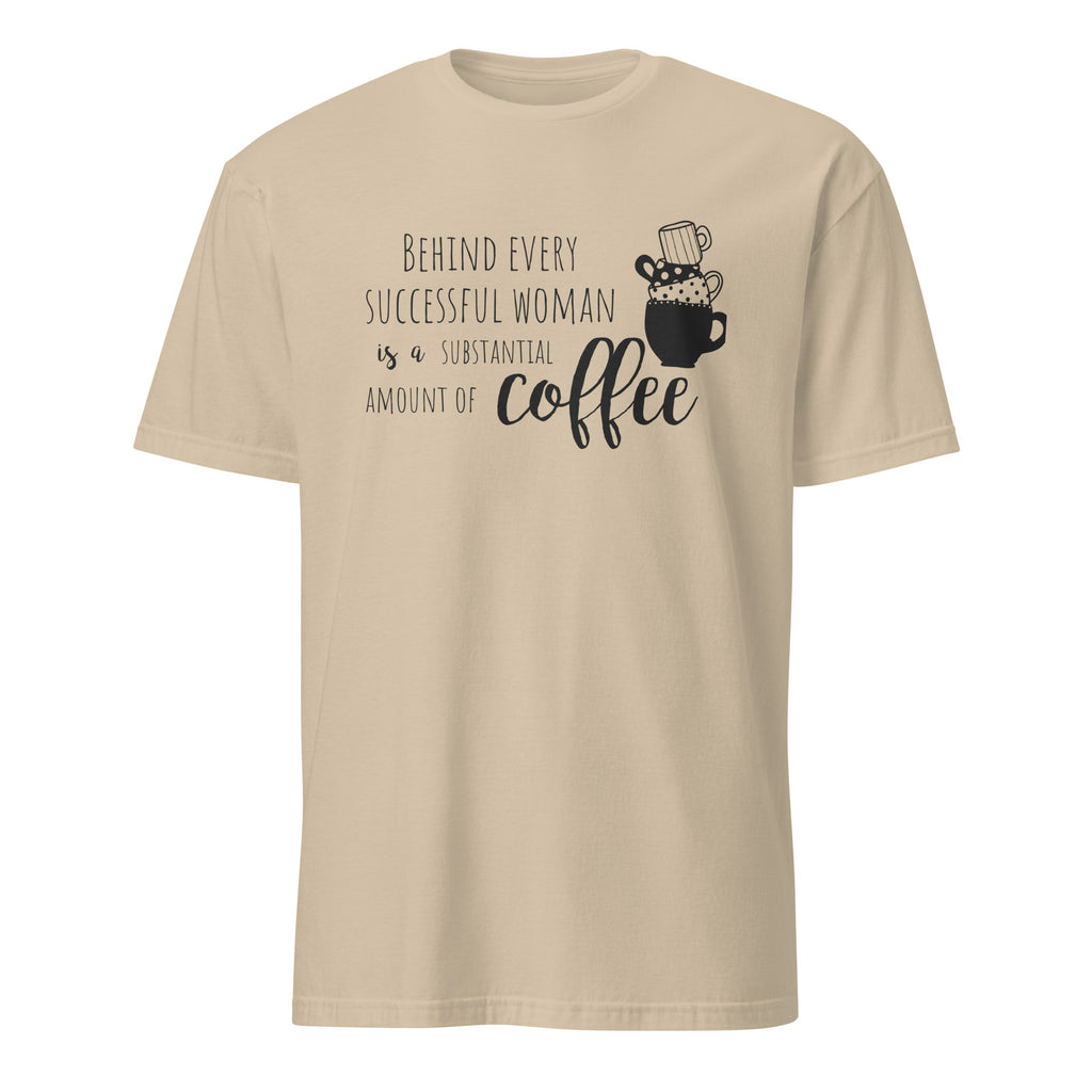 Beige t-shirt with "Behind Every Successful Woman Is a Substantial Amount Of Coffee" text and graphic on a white background