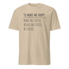 Beige t-shirt with "To Make Me Happy: Make Me Coffee, Bring Me Coffee, Be Coffee" text on a white background