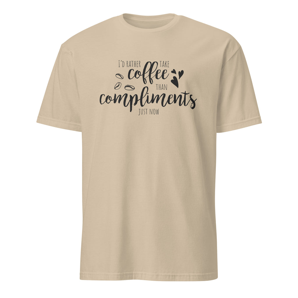 Sand t-shirt with text 'I'd rather take coffee than compliments just now' on a white background