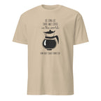 Sand t-shirt with coffee-themed design and "As Long As There Was Coffee In The World How Bad Could Thngs Be?: text on a white 