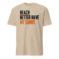 Beige t-shirt with text 'BEACH BETTER HAVE MY SUNNY' on a white background
