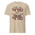 Beige t-shirt with There's No Tired Like End Of The Year Teacher Tired text on a white background