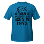 Blue t-shirt with No Woman Is Perfect Except Those Born In 1973 text on a white background