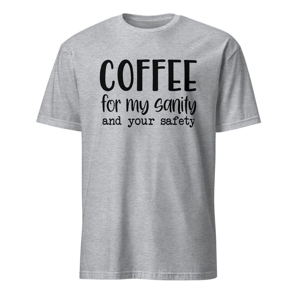 Sport Grey t-shirt with 'Coffee for my sanity and your safety' text on a white background