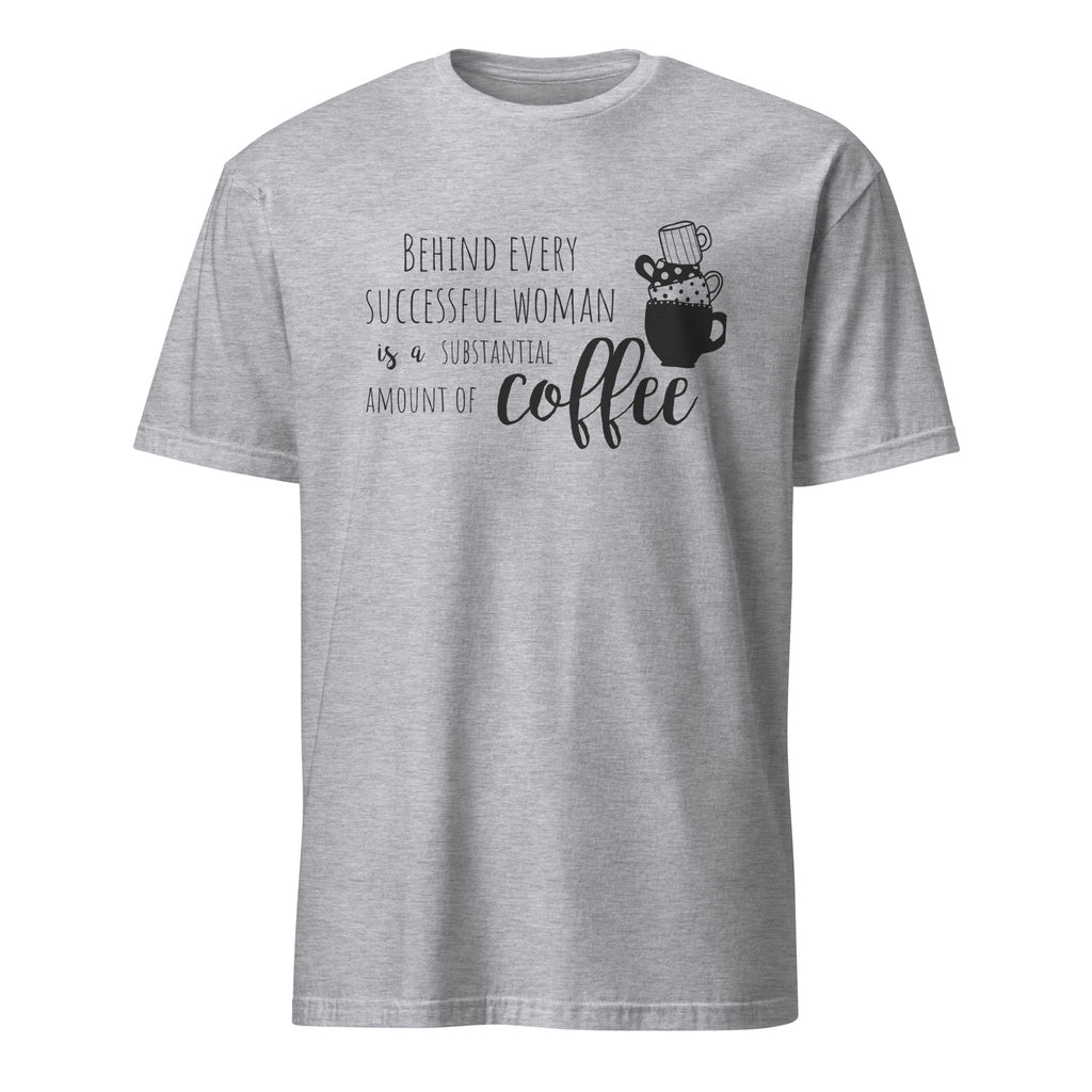Sport Grey t-shirt with "Behind Every Successful Woman Is a Substantial Amount Of Coffee" text and graphic on a white background