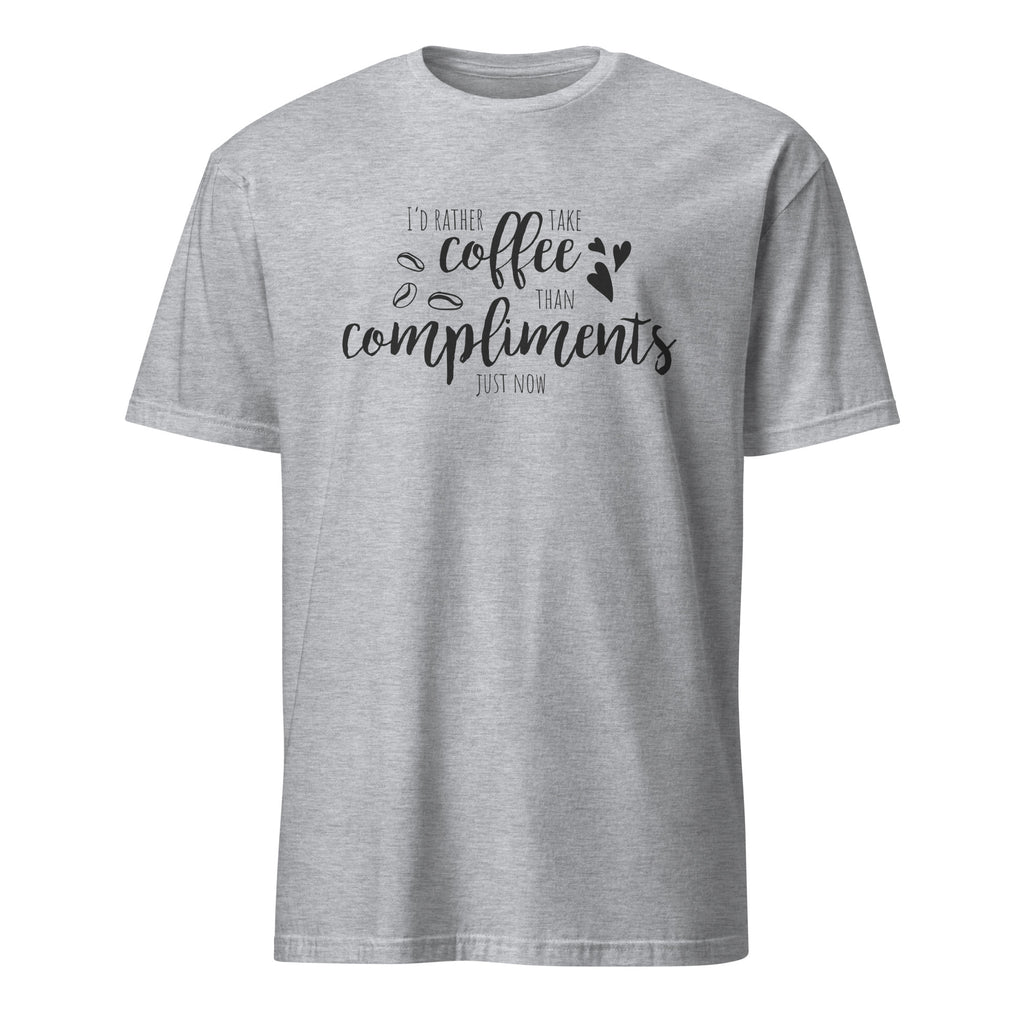 Sport Grey t-shirt with black "I'd Rather Take Coffee Than Compliments just now" text on a white background