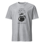 Sport Grey t-shirt with coffee-themed design and "As Long As There Was Coffee In The World How Bad Could Thngs Be?: text on a white background