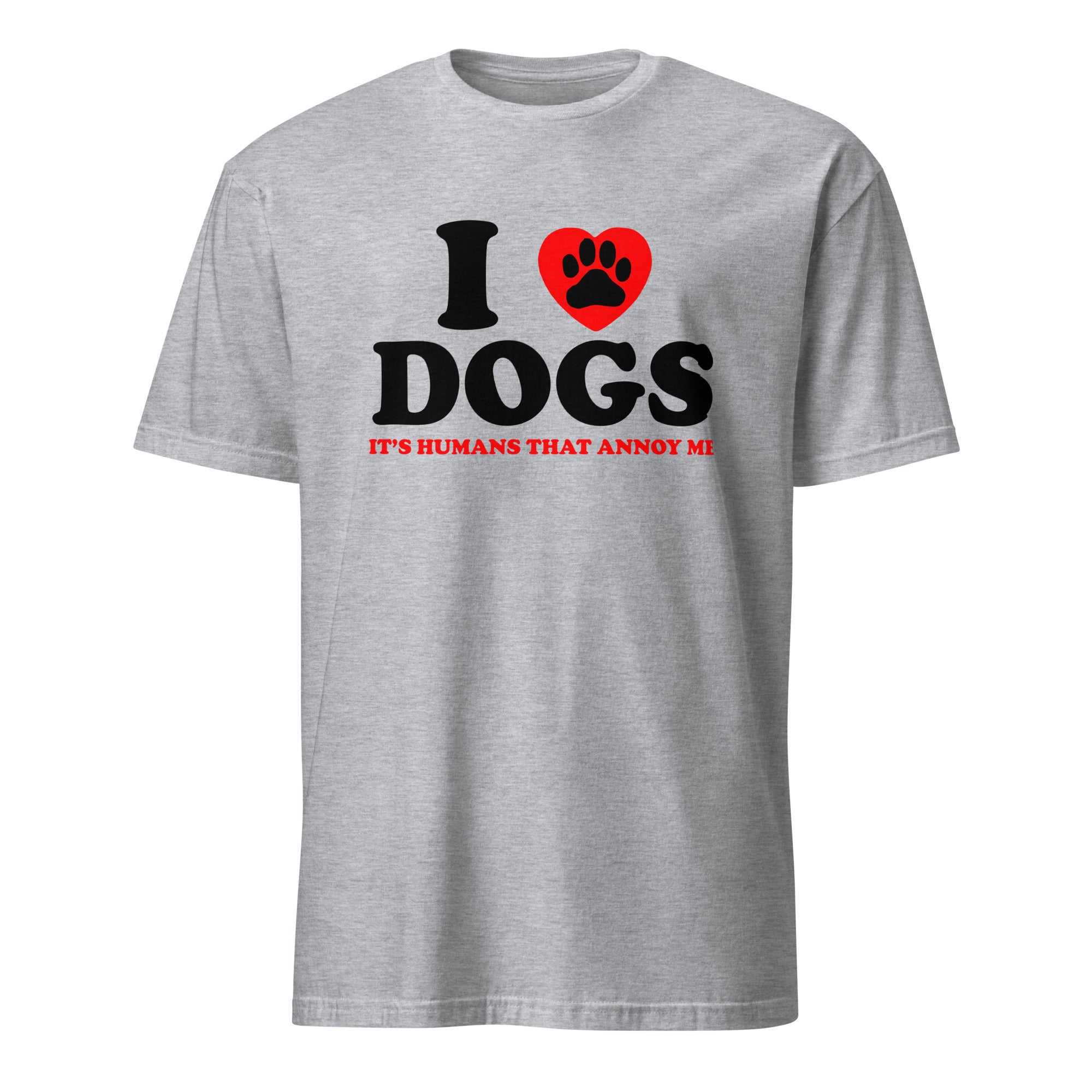 Gray t-shirt with 'I ❤️ DOGS IT'S HUMANS THAT ANNOY ME' text and heart paw design on a white background