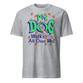Gray t-shirt with 'My Dog Walks All Over Me!' text and paw prints on a white background