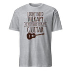 Sport Grey t-shirt with text 'I don't need therapy, I just need to play guitar' on a white background