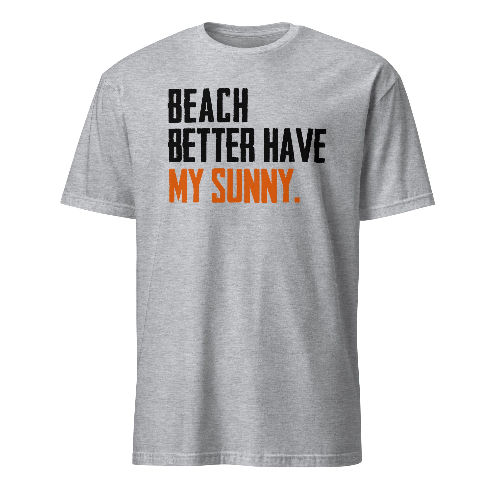 Sports Grey t-shirt with text 'BEACH BETTER HAVE MY SUNNY' on a white background