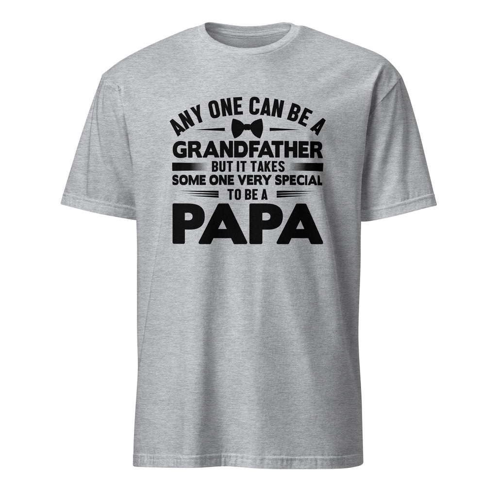 Sports Grey t-shirt with black Any one Can Be A Grandfather But It Takes Someone Very Special To Be a Papa text on a white background