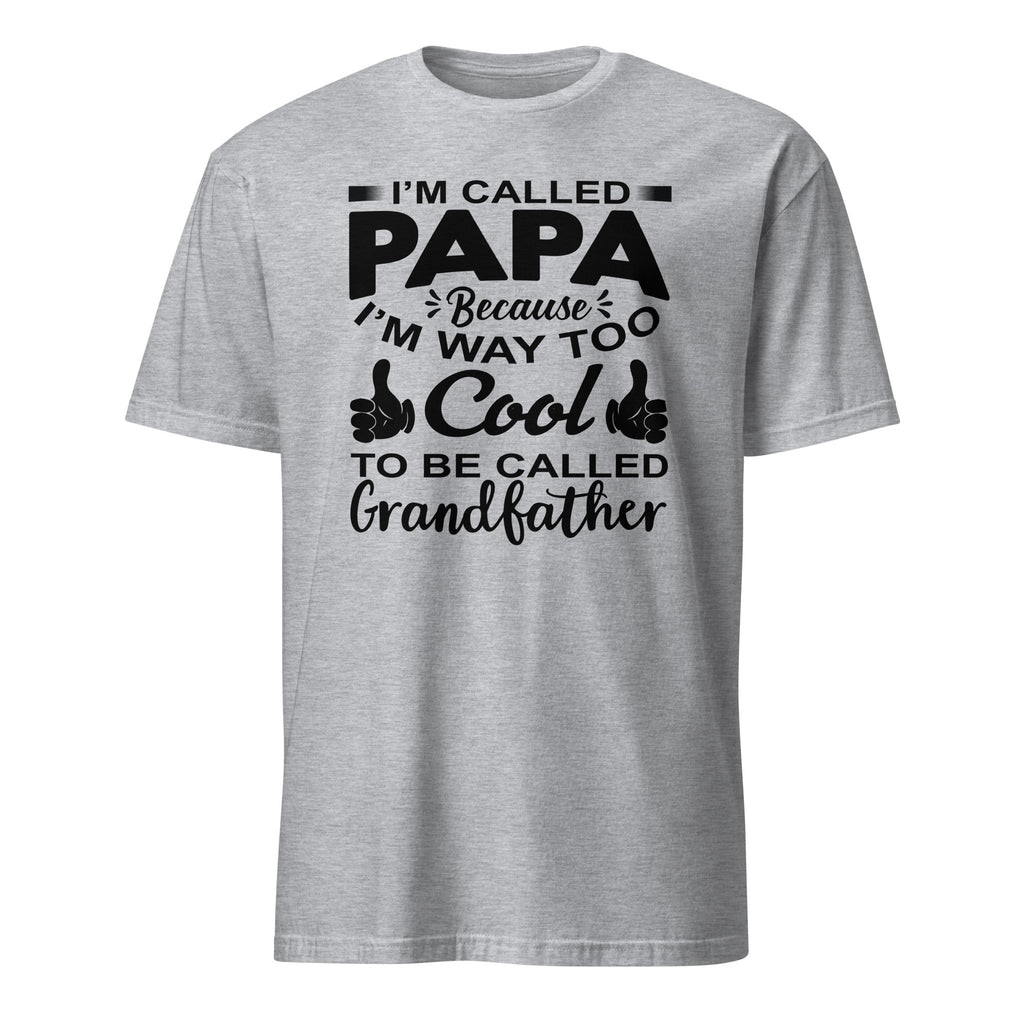 Sport Grey t-shirt with black graphic design and I’m Called Papa Because I’m Way Too Cool to Be Called Grandfather text on a white background