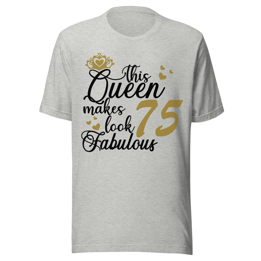 Athletic Heather t-shirt with black and gold "This Queen Makes 75 Look fabulous" text design on a white background