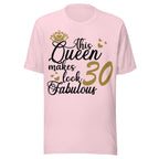 Soft Pink t-shirt with text 'This Queen makes 30 look fabulous' on a white background